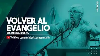 VOLVER AL EVANGELIO | Pr. Daniel Divano | CCSM
