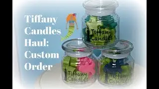 Tiffany Candles Haul | Custom Order!