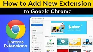 How to Add New Extension to Google Chrome?