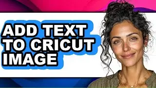 How to Add Text to Cricut Image (updated)