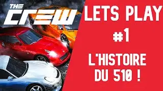 LET'S PLAY #1 THE CREW | L'HISTOIRE DU 510