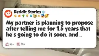 My partner is planning to propose after telling me for 1.5 years that he's going to do it #reddit 