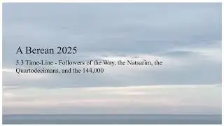 Study 5.3 Time line Followers of the Way, Natsarim, Quartodecimans, and the 144,000