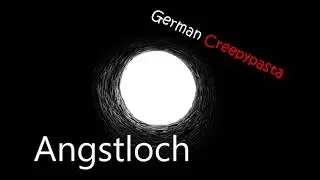 Angstloch - German Creepypasta | Deutsche Creepypasta