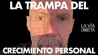 La Trampa del Crecimiento Personal: por qué intentar mejorarte alimenta tu sufrimiento