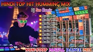 NEW HINDI TOP HUMMING MIX💥NON-STOP MATAL DANCE MIX💥DJ SAS REMIX SPECIAL HINDI DJ SON💫 @DJABREMIX-K2T