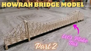 Let's Make The Howrah Bridge Model With Ice Cream Sticks (Part 2)