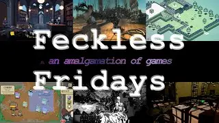 Feckless Fridays: New Games, New Demos, Fun Times