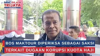 Bos Maktour Diperiksa Sebagai Saksi Terkait Dugaan Korupsi Kuota Haji | Trijaya Update