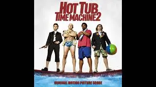 Hot Tub Time Machine 2 Music: The Hot Tub Returns
