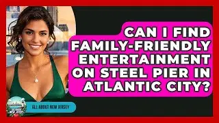 Can I Find Family-Friendly Entertainment on Steel Pier in Atlantic City? - All About New Jersey