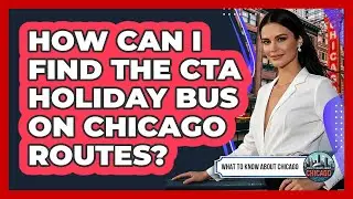 How Can I Find The CTA Holiday Bus On Chicago Routes? - What To Know About Chicago