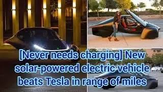 [Never needs charging] New solar-powered electric vehicle beats Tesla in range of miles