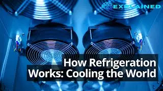How Refrigeration Works: Cooling the World