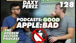 Podcasts are Good, Apple is Bad - 128: Daxy Perez