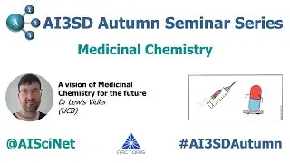 AI3SD Autumn Seminar VI: Medicinal Chemistry: Talk 1 - Dr Lewis Vidler