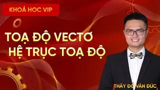 Bài Tập Bổ Trợ Hệ Trục Tọa Độ Oxyz Và Tọa Độ Vectơ | Thầy Đỗ Văn Đức