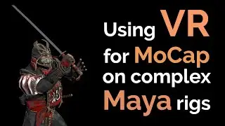 Tutorial: Using VR for MoCap on complex Maya rigs