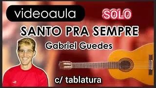 Santo Pra Sempre - Gabriel Guedes (Solo Introdu&ccedil;&atilde;o) | Aula de Viol&atilde;o ou Guitarra (Tutorial F&aacute;cil).
