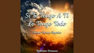Si Te Tengo A Ti Lo Tengo Todo (Deseo Eterno Reprise)