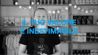 Il tuo valore &egrave; inestimabile