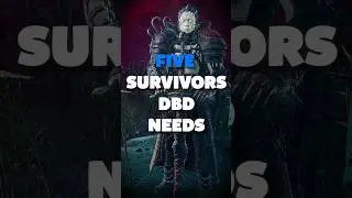 FIVE Survivors DBD NEEDS