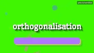 ORTHOGONALISATION - HOW TO PRONOUNCE IT!?