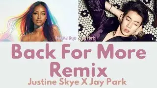 Justine Skye X Jay Park - Back For More Remix [Lyrics]