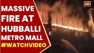 Massive Fire Breaks Out at Hubballi Metro Mall, No Casualties Reported | India Today News