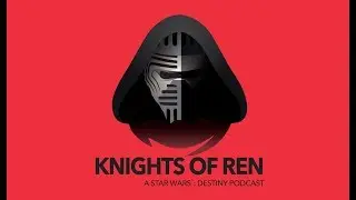 Star Wars: Destiny | Knights of Ren Podcast 515 - Just The Good Ones