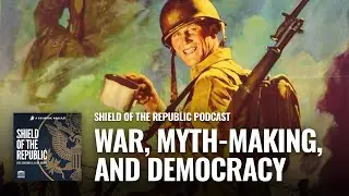 War, Myth-making, and Democracy (with Elizabeth Samet)