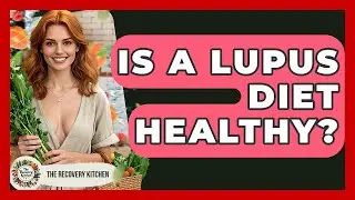 Is A Lupus Diet Healthy? - The Recovery Kitchen