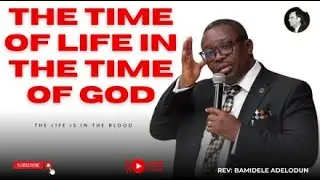 The Time Of Life In The Time Of God //Apostle: Dele Adelodun