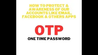 HOW TO PROTECT & AWARENESS OF OUR ACCOUNTS LIKE EMAIL, FACEBOOK & OTHERS APPS