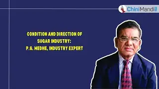 Condition & Direction of Sugar Industry in India | P.G. Medhe | Industry Expert #ChiniMandiInsights