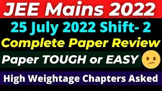 JEE Main 2022: 25 July - Shift 2 Paper Review 🔥 Most High Weightage Topics 🔥 Level of Difficulty