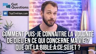 Comment puis-je connaître la volonté de Dieu en ce qui concerne ma vie ?