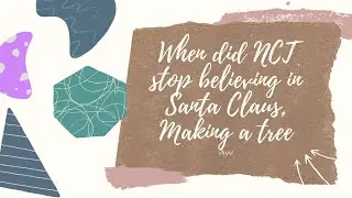 vliev! // When did NCT stop believing in Santa Claus? Making a tree