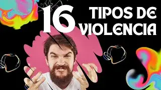 VIOLENCIA 😮 &iquest;Cuales son los 16 tipos o formas de violencia humana?