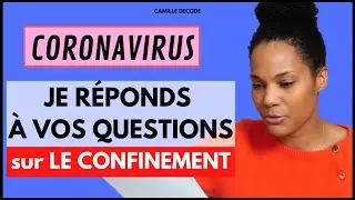 CORONAVIRUS : je r&eacute;ponds &agrave; vos questions sur LE CONFINEMENT | @camilledecode