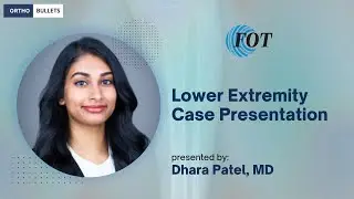 Lower Extremity Case Presentation - Dhara Patel, MD