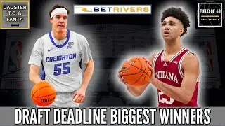 2022 NBA DRAFT DEADLINE BIGGEST WINNERS! Indiana and Creighton are title contenders! | Field of 68