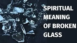 |Spiritual Meaning OF Broken Glass|, 