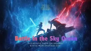 Battle in the Sky Ocean | Aggressive Dark Orchestral & Star Wars Inspired Epic