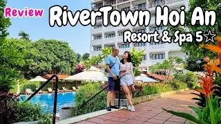 HỘI AN trip | 24h hoài cổ RiverTown Hoi An Resort & Spa 5 sao ngay trung tâm phố cổ