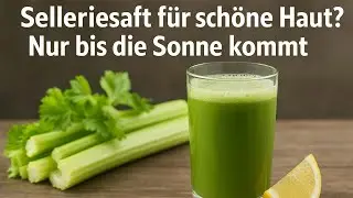 Gr&uuml;ner Saft, rote Haut: Sellerie und Sonnenlicht vertragen sich nicht