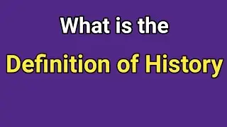 What is the Definition of History ||  best definition of history