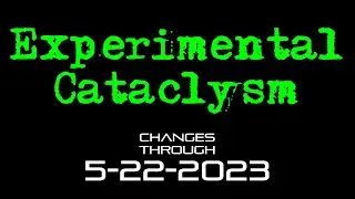 Experimental Cataclysm - Changes Through 5-22-2023