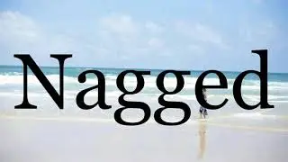 How To Pronounce Nagged🌈🌈🌈🌈🌈🌈Pronunciation Of Nagged