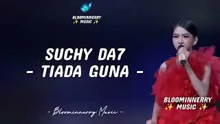 Suchy DA7 - Tiada Guna Lirik Lagu 